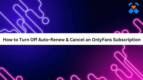 how to turn auto renew off onlyfans|Managing Your OnlyFans Subscription Auto Renewal。